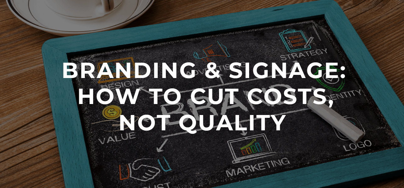 Branding and Signage: How to Cut Costs, Not Quality