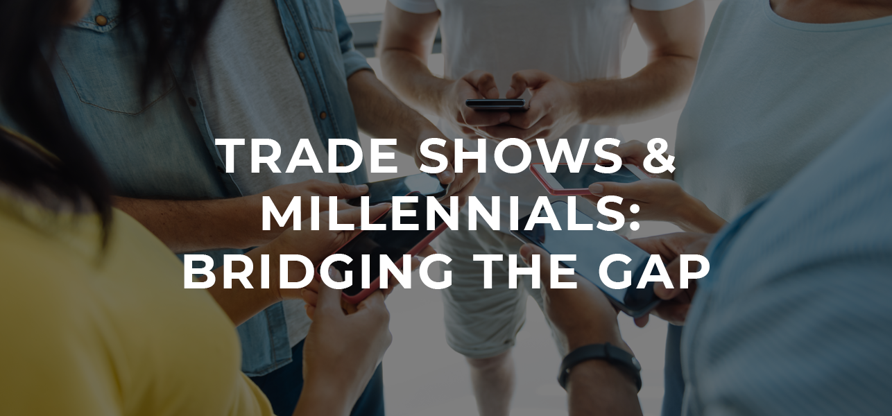 Trade Shows and Millennials: Bridging the Gap