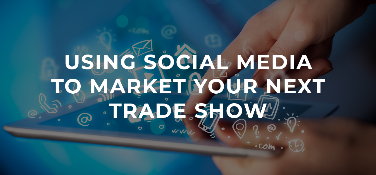 Using Social Media to Market Your Next Trade Show