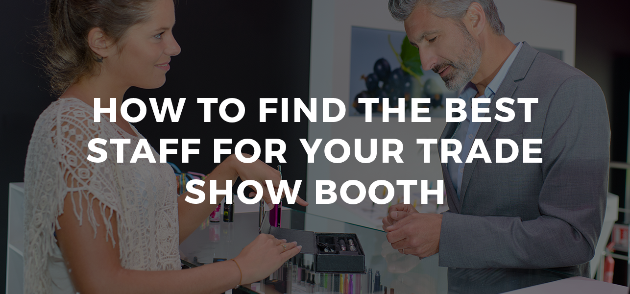 How to Find the Best Staff for Your Trade Show Booth