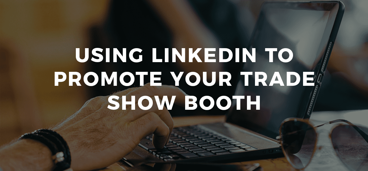 Using LinkedIn to Promote Your Trade Show Booth
