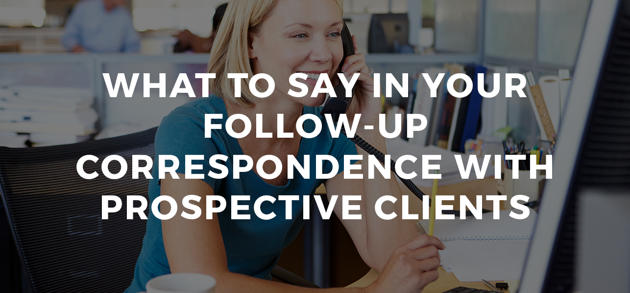 What to Say In Your Follow-Up Correspondence with Prospective Clients