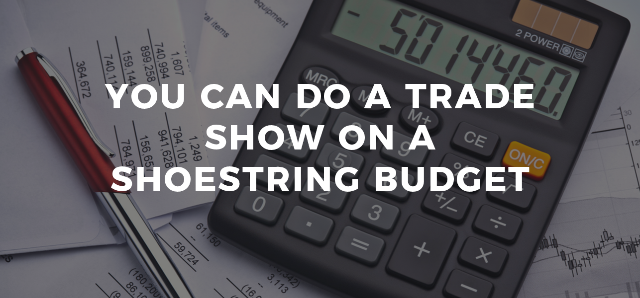 You Can Do a Trade Show on a Shoestring Budget
