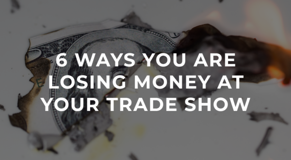 6-Ways-You-Are-Losing-Money-At-Your-Trade-Showbackground-img
