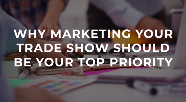 Marketing-Your-Trade-Show-Should-Be-Your-Top-Prioritybackground-img