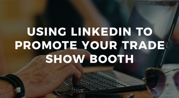 using-linkedin-to-promote-your-trade-show-booth-Banner-Image